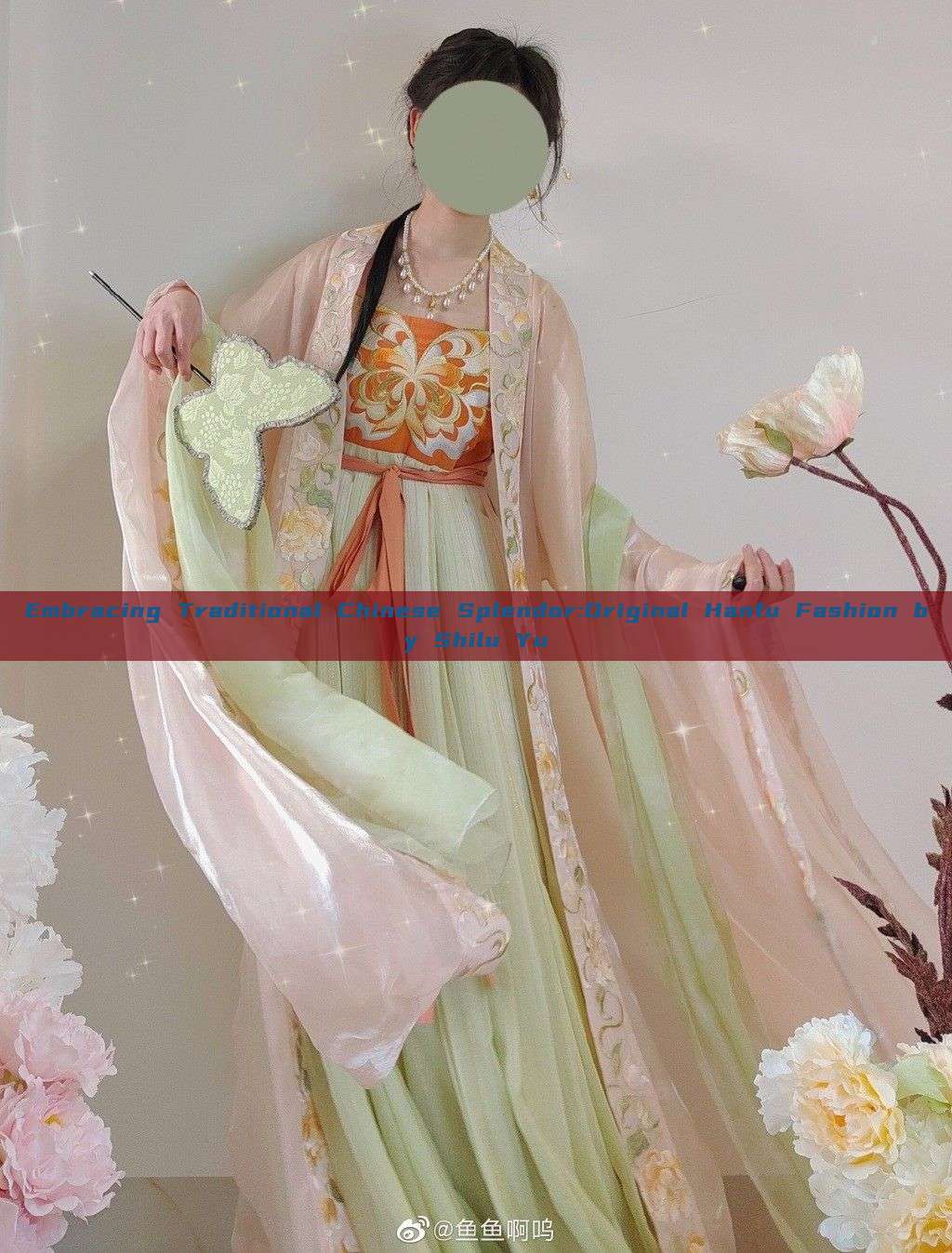 Embracing Traditional Chinese Splendor:Original Hanfu Fashion by Shilu Yu Embracing Traditional Chinese Splendor:Original Hanfu Fashion by Shilu Yu