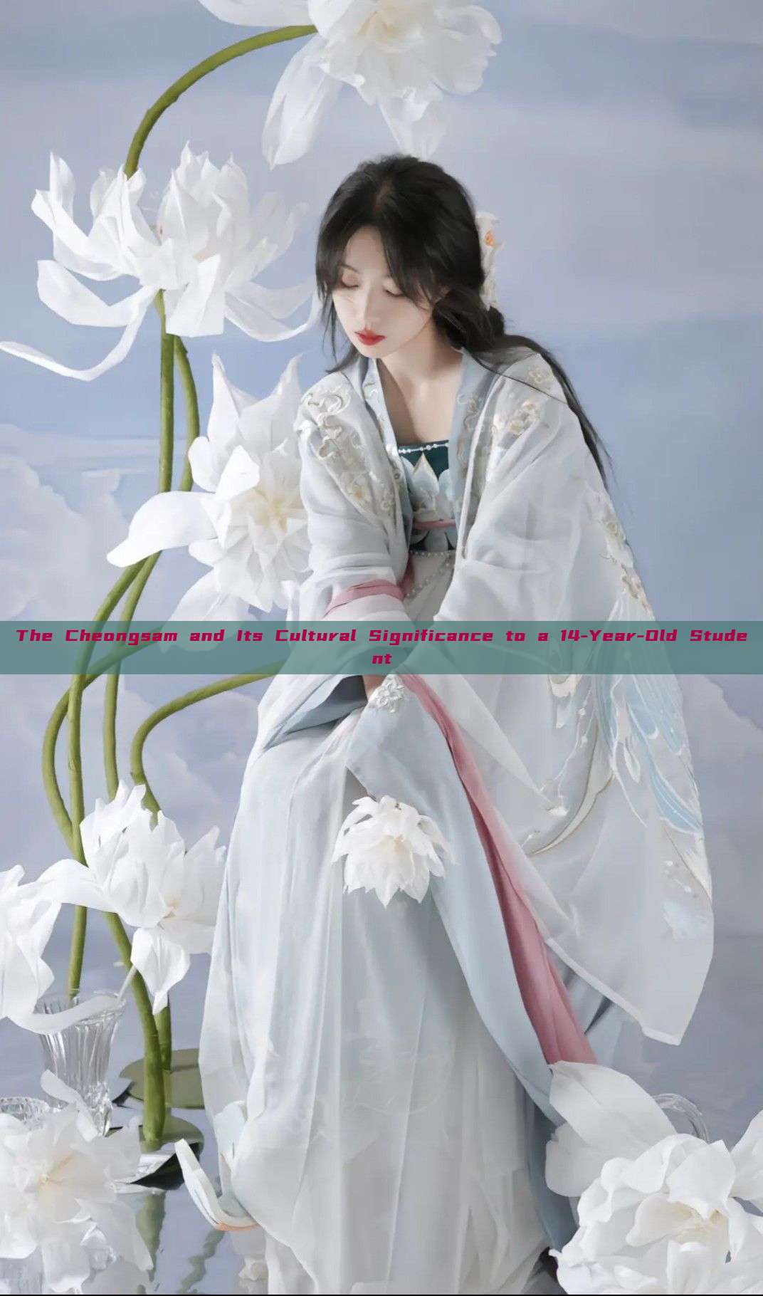 The Cheongsam and Its Cultural Significance to a 14-Year-Old Student The Cheongsam and Its Cultural Significance to a 14-Year-Old Student