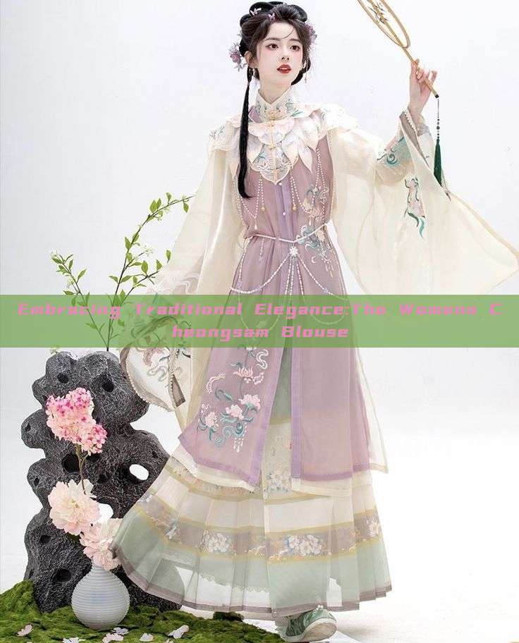 Embracing Traditional Elegance:The Womens Cheongsam Blouse Embracing Traditional Elegance:The Womens Cheongsam Blouse