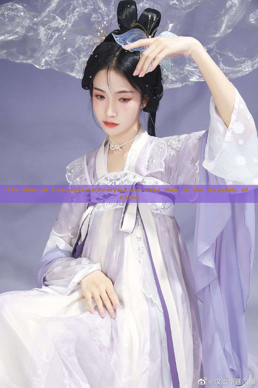 The Rise of Cheongsam,Hairstyles,and Fake Hair in the Republic of China The Rise of Cheongsam,Hairstyles,and Fake Hair in the Republic of China