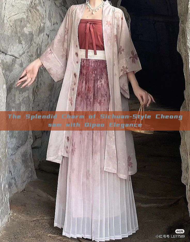The Splendid Charm of Sichuan-Style Cheongsam with Qipao Elegance The Splendid Charm of Sichuan-Style Cheongsam with Qipao Elegance