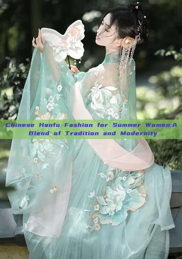 Chinese Hanfu Fashion for Summer Women:A Blend of Tradition and Modernity Chinese Hanfu Fashion for Summer Women:A Blend of Tradition and Modernity