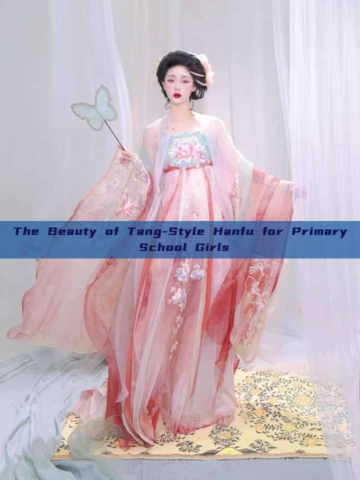 The Beauty of Tang-Style Hanfu for Primary School Girls The Beauty of Tang-Style Hanfu for Primary School Girls
