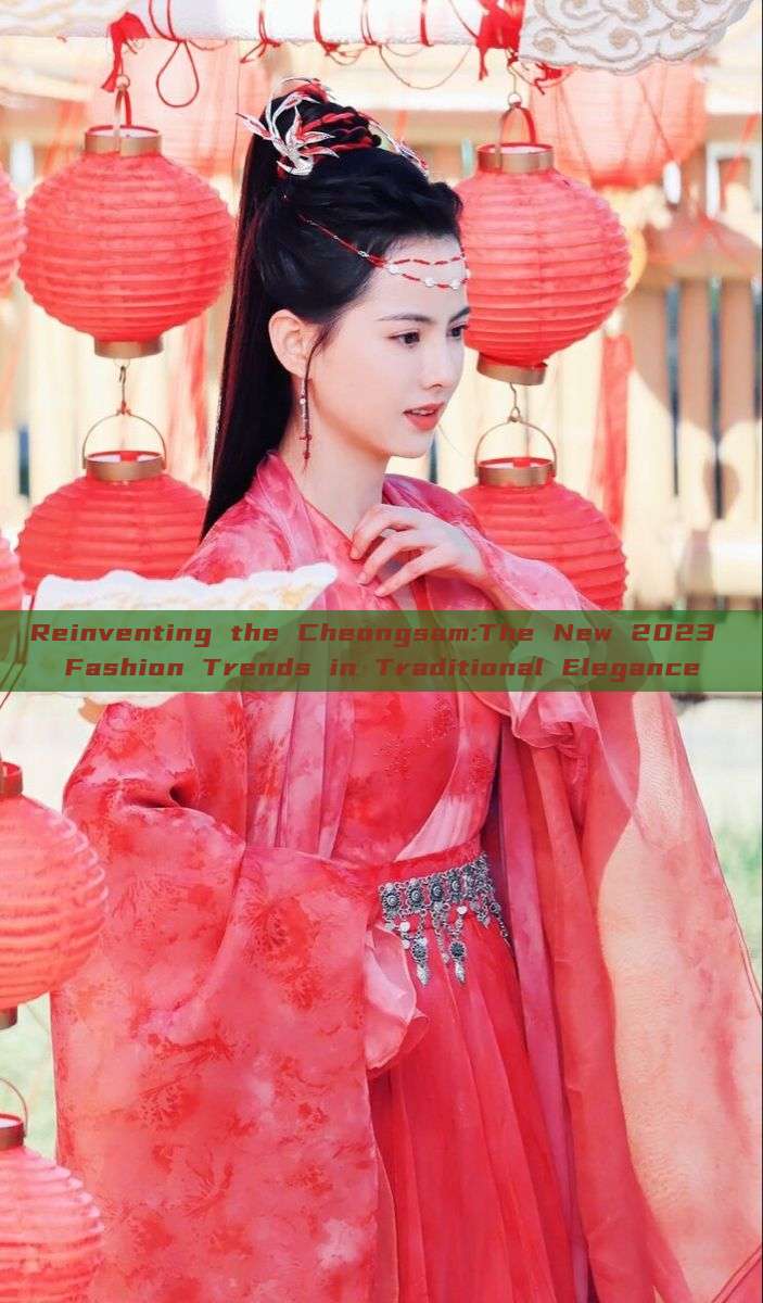 Reinventing the Cheongsam:The New 2023 Fashion Trends in Traditional Elegance Reinventing the Cheongsam:The New 2023 Fashion Trends in Traditional Elegance