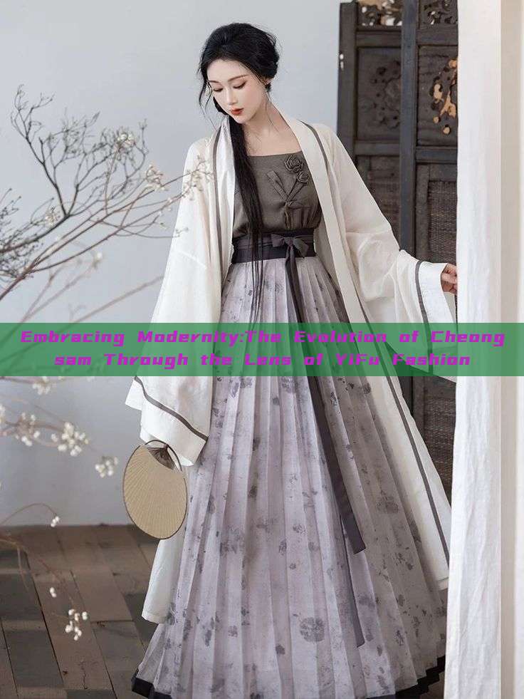 Embracing Modernity:The Evolution of Cheongsam Through the Lens of YiFu Fashion Embracing Modernity:The Evolution of Cheongsam Through the Lens of YiFu Fashion
