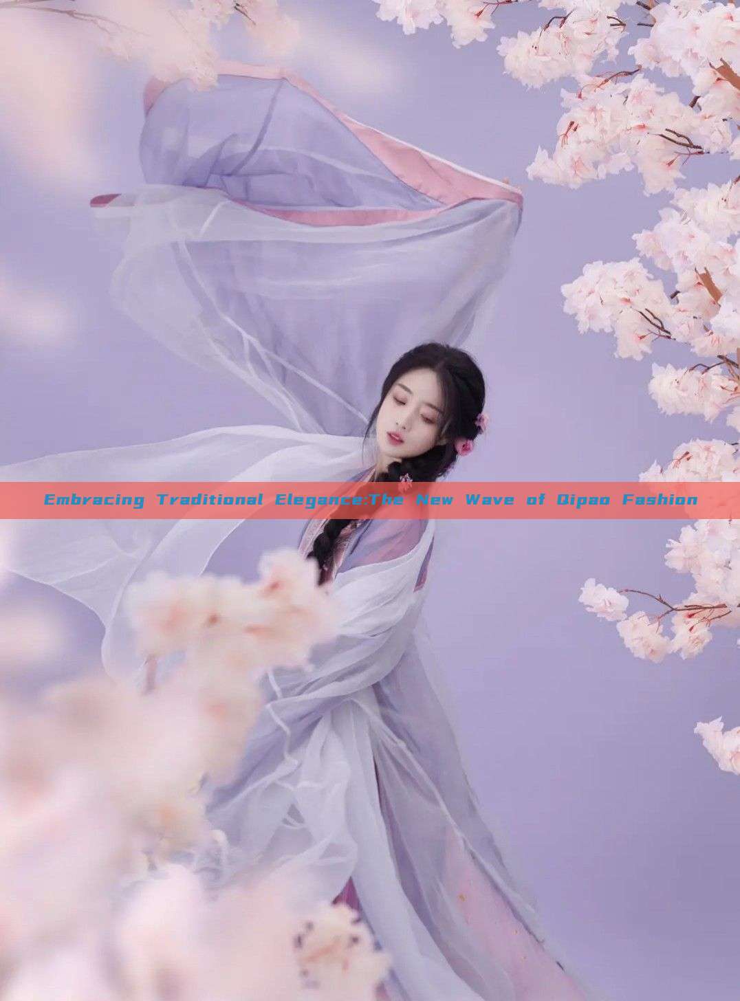 Embracing Traditional Elegance:The New Wave of Qipao Fashion Embracing Traditional Elegance:The New Wave of Qipao Fashion