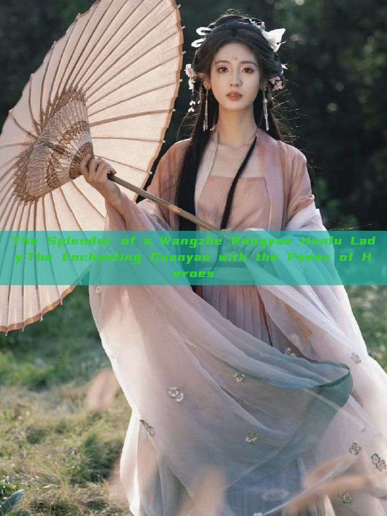 The Splendor of a Wangzhe Rongyao Hanfu Lady:The Enchanting Guanyao with the Power of Heroes The Splendor of a Wangzhe Rongyao Hanfu Lady:The Enchanting Guanyao with the Power of Heroes