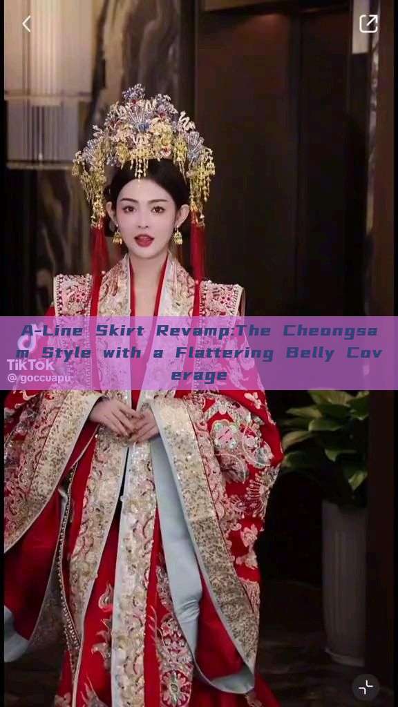A-Line Skirt Revamp:The Cheongsam Style with a Flattering Belly Coverage A-Line Skirt Revamp:The Cheongsam Style with a Flattering Belly Coverage