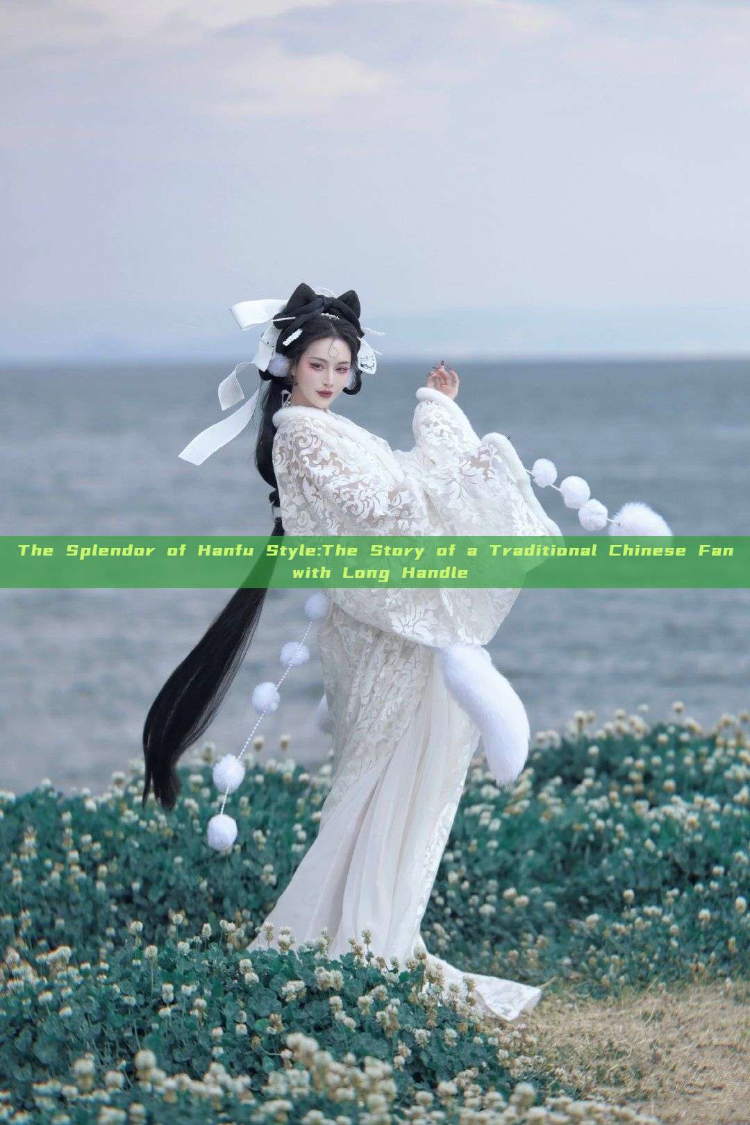 The Splendor of Hanfu Style:The Story of a Traditional Chinese Fan with Long Handle The Splendor of Hanfu Style:The Story of a Traditional Chinese Fan with Long Handle