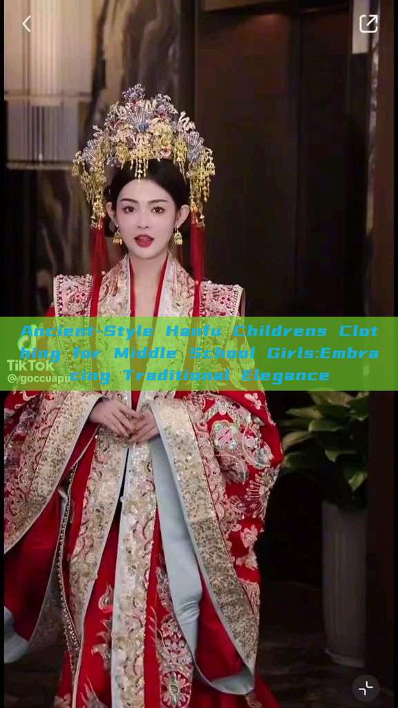 Ancient-Style Hanfu Childrens Clothing for Middle School Girls:Embracing Traditional Elegance Ancient-Style Hanfu Childrens Clothing for Middle School Girls:Embracing Traditional Elegance