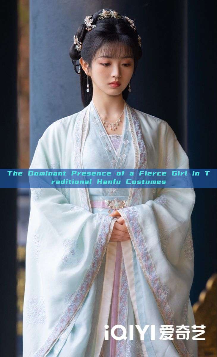 The Dominant Presence of a Fierce Girl in Traditional Hanfu Costumes The Dominant Presence of a Fierce Girl in Traditional Hanfu Costumes