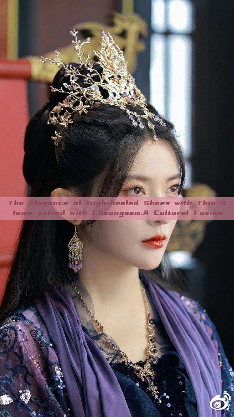 The Elegance of High-heeled Shoes with Thin Stems paired with Cheongsam:A Cultural Fusion The Elegance of High-heeled Shoes with Thin Stems paired with Cheongsam:A Cultural Fusion