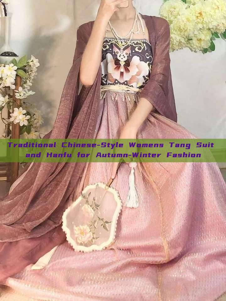 Traditional Chinese-Style Womens Tang Suit and Hanfu for Autumn-Winter Fashion Traditional Chinese-Style Womens Tang Suit and Hanfu for Autumn-Winter Fashion