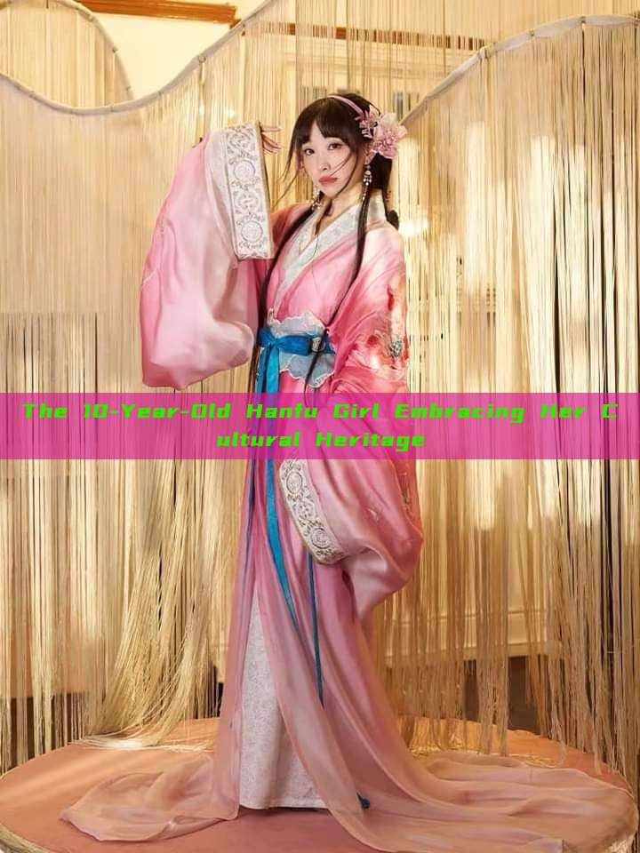 The 10-Year-Old Hanfu Girl Embracing Her Cultural Heritage