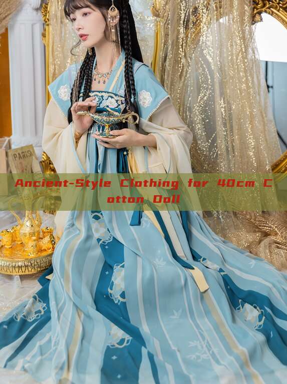 Ancient-Style Clothing for 40cm Cotton Doll Ancient-Style Clothing for 40cm Cotton Doll