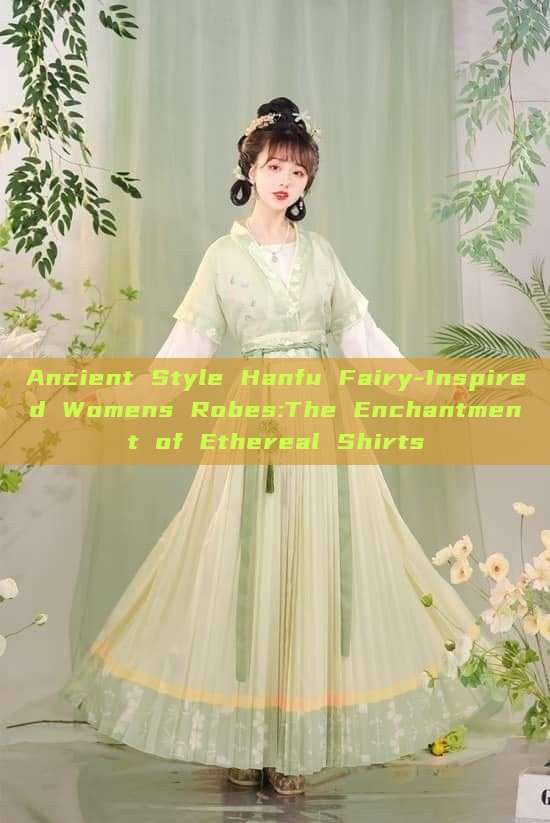 Ancient Style Hanfu Fairy-Inspired Womens Robes:The Enchantment of Ethereal Shirts Ancient Style Hanfu Fairy-Inspired Womens Robes:The Enchantment of Ethereal Shirts