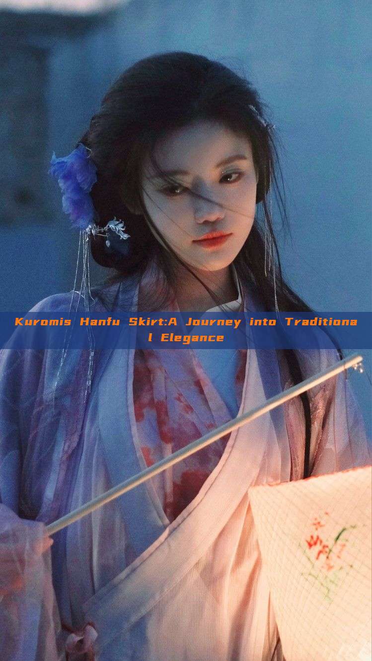 Kuromis Hanfu Skirt:A Journey into Traditional Elegance Kuromis Hanfu Skirt:A Journey into Traditional Elegance