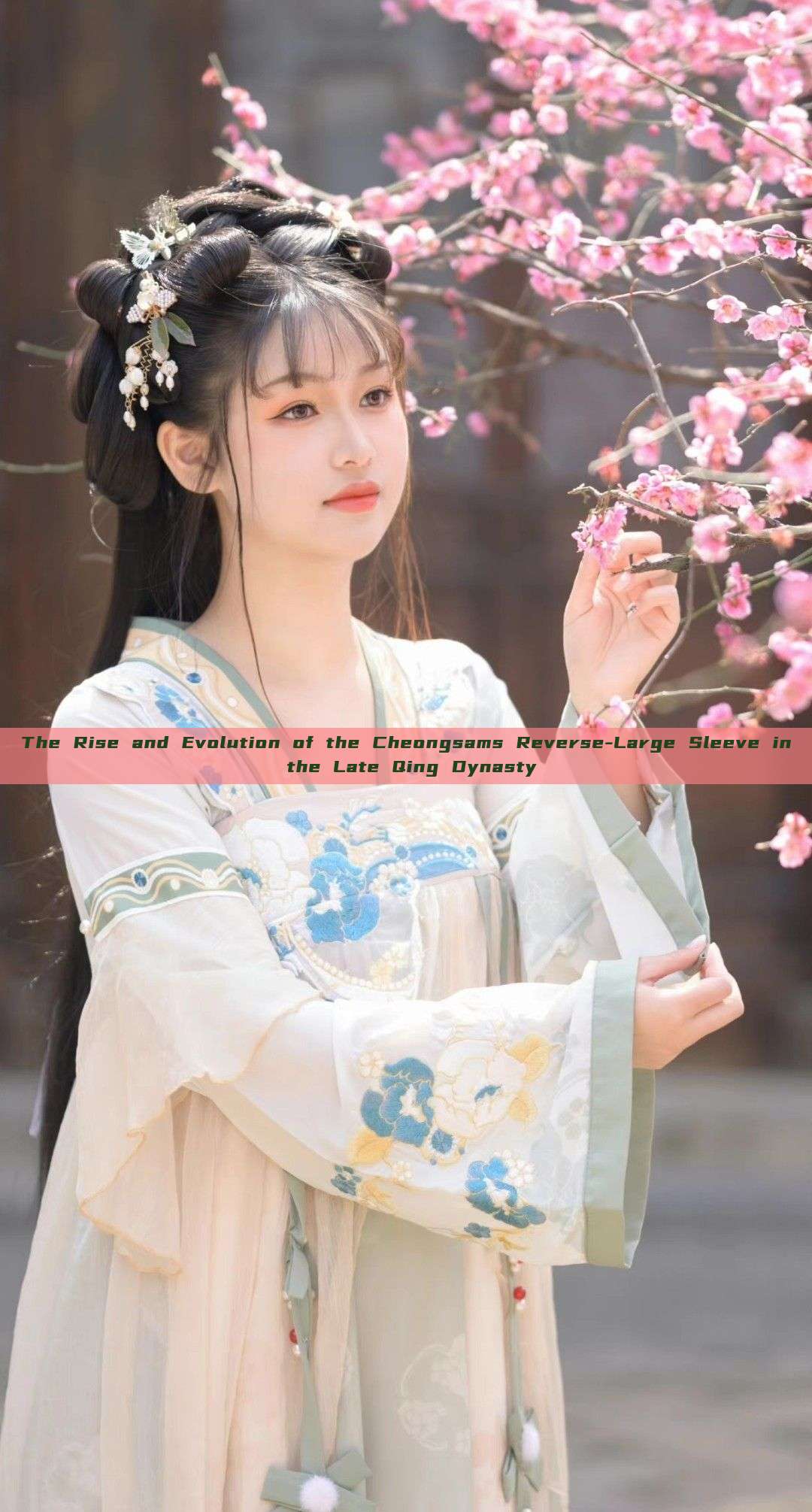 The Rise and Evolution of the Cheongsams Reverse-Large Sleeve in the Late Qing Dynasty The Rise and Evolution of the Cheongsams Reverse-Large Sleeve in the Late Qing Dynasty