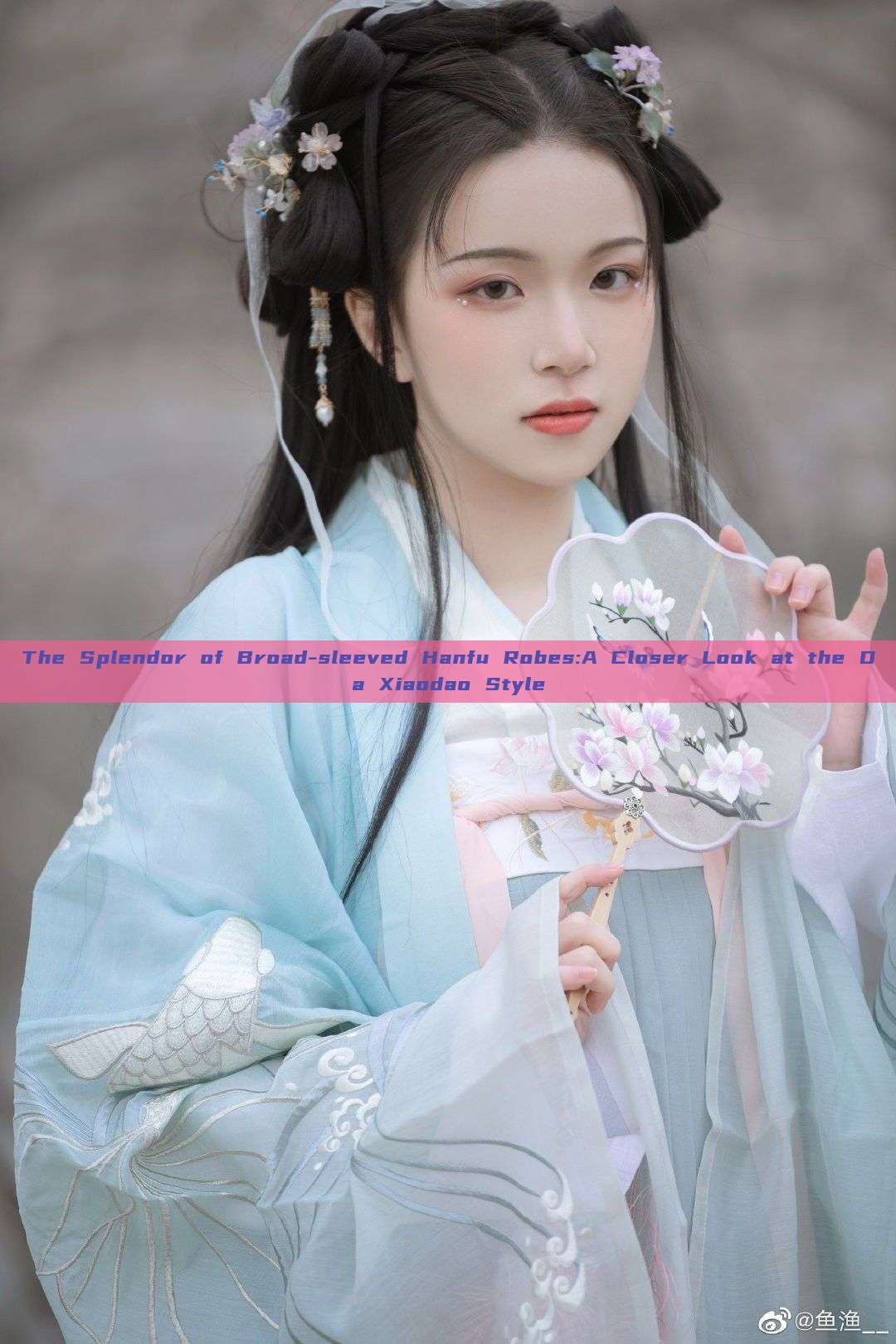 The Splendor of Broad-sleeved Hanfu Robes:A Closer Look at the Da Xiaodao Style The Splendor of Broad-sleeved Hanfu Robes:A Closer Look at the Da Xiaodao Style
