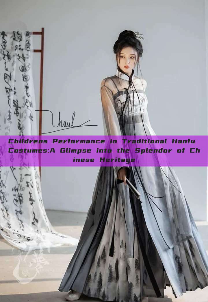 Childrens Performance in Traditional Hanfu Costumes:A Glimpse into the Splendor of Chinese Heritage Childrens Performance in Traditional Hanfu Costumes:A Glimpse into the Splendor of Chinese Heritage