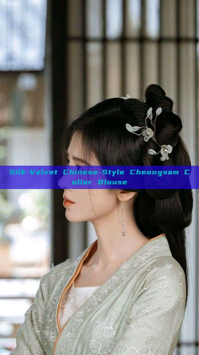 Silk-Velvet Chinese-Style Cheongsam Collar Blouse Silk-Velvet Chinese-Style Cheongsam Collar Blouse