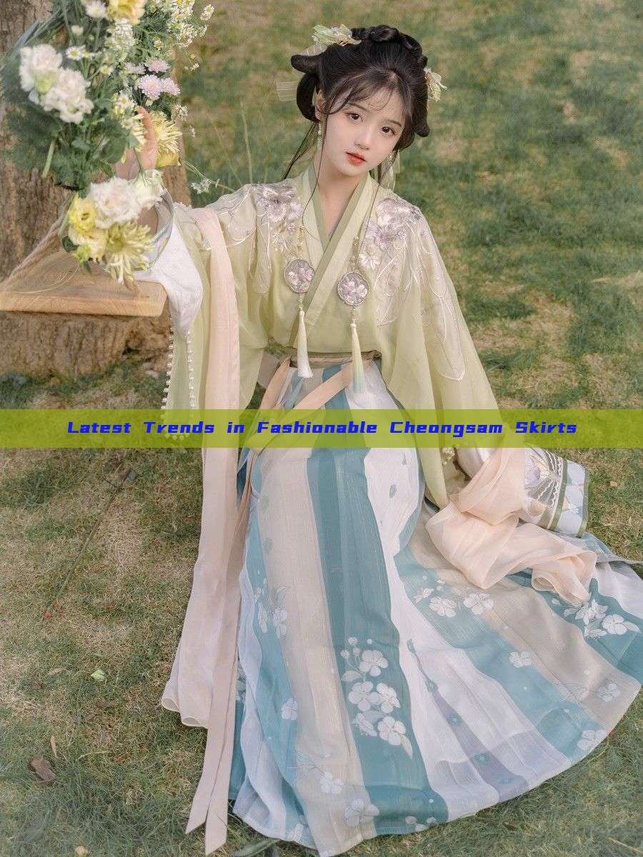 Latest Trends in Fashionable Cheongsam Skirts Latest Trends in Fashionable Cheongsam Skirts