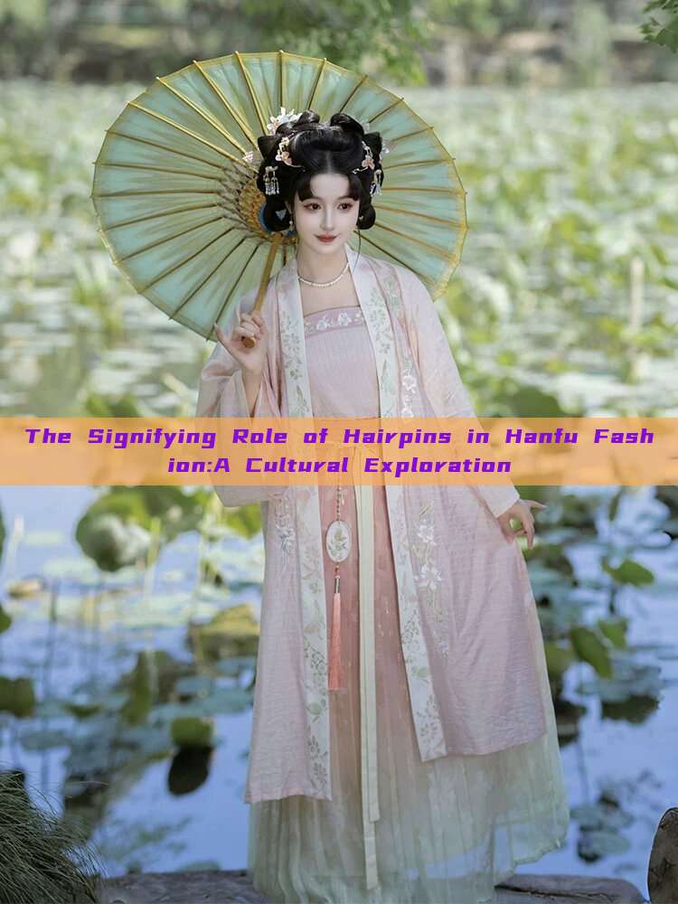 The Signifying Role of Hairpins in Hanfu Fashion:A Cultural Exploration