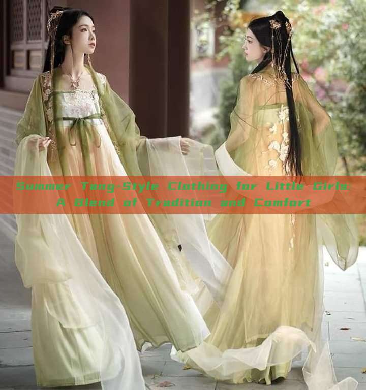 Summer Tang-Style Clothing for Little Girls:A Blend of Tradition and Comfort Summer Tang-Style Clothing for Little Girls:A Blend of Tradition and Comfort