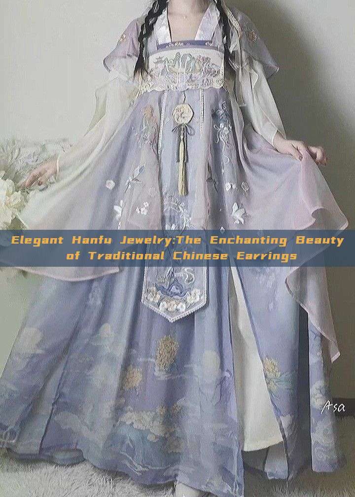 Elegant Hanfu Jewelry:The Enchanting Beauty of Traditional Chinese Earrings