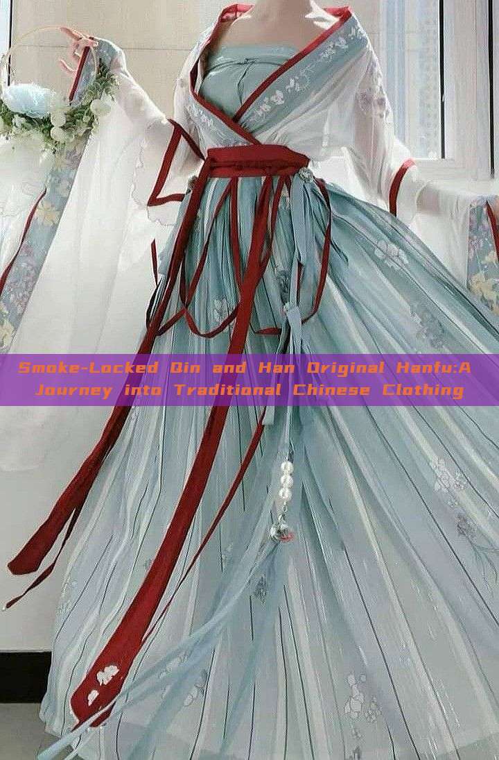 Smoke-Locked Qin and Han Original Hanfu:A Journey into Traditional Chinese Clothing
