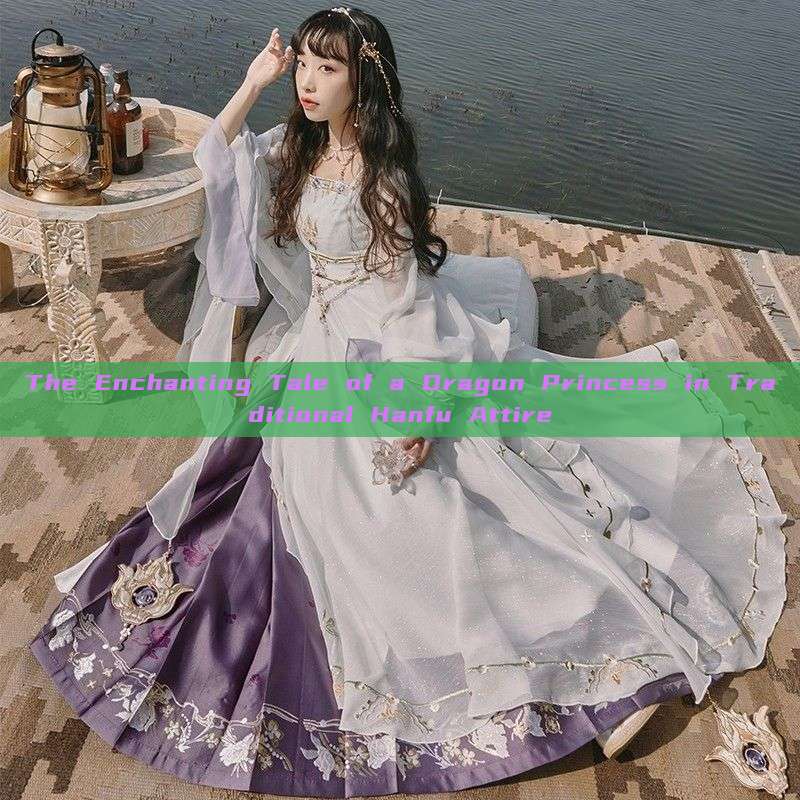 The Enchanting Tale of a Dragon Princess in Traditional Hanfu Attire