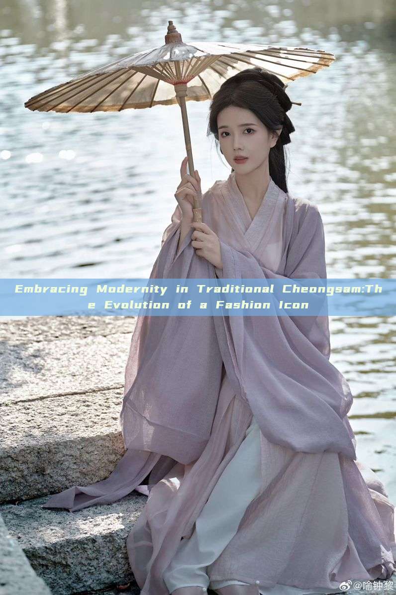 Embracing Modernity in Traditional Cheongsam:The Evolution of a Fashion Icon Embracing Modernity in Traditional Cheongsam:The Evolution of a Fashion Icon
