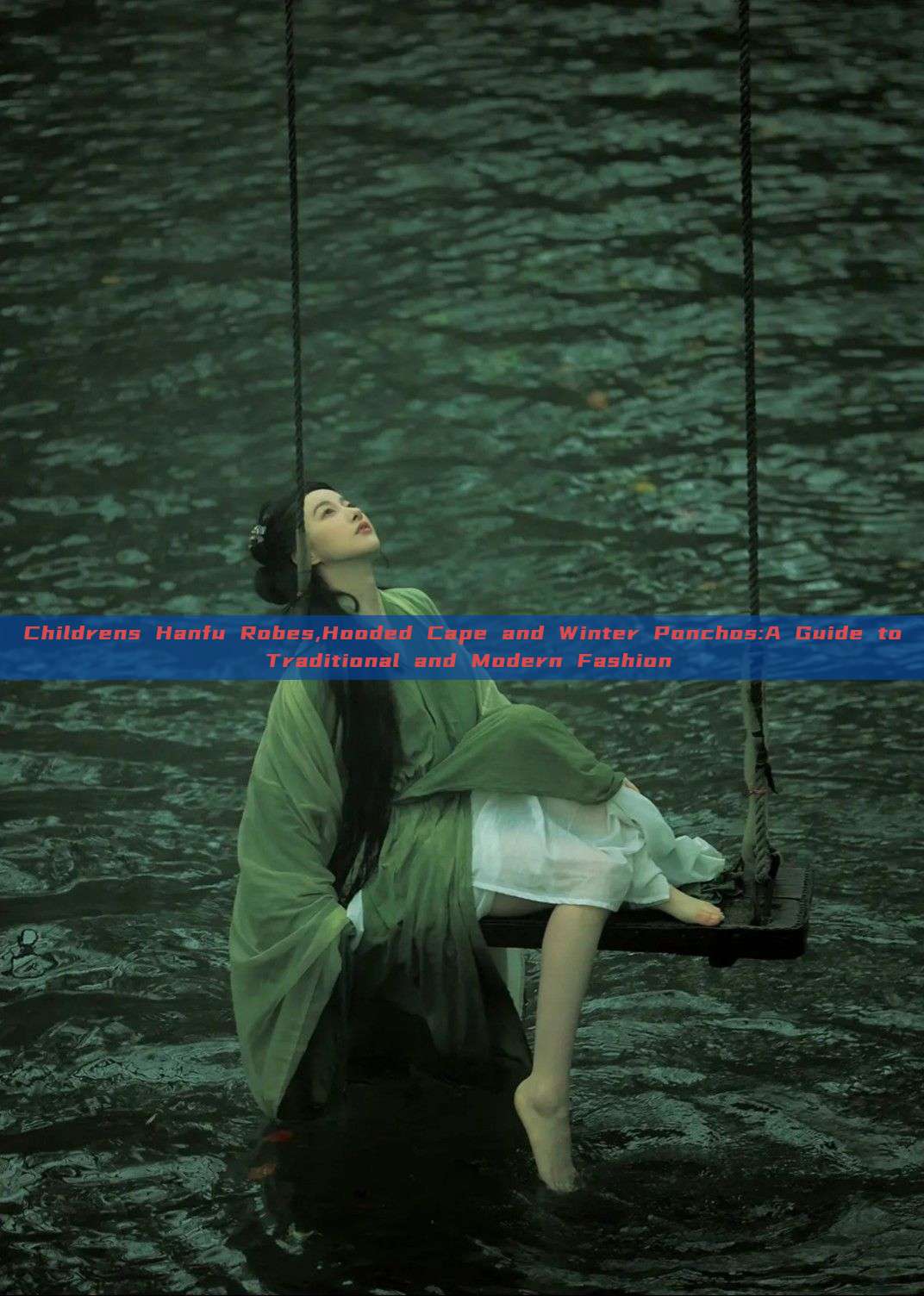 Childrens Hanfu Robes,Hooded Cape and Winter Ponchos:A Guide to Traditional and Modern Fashion Childrens Hanfu Robes,Hooded Cape and Winter Ponchos:A Guide to Traditional and Modern Fashion