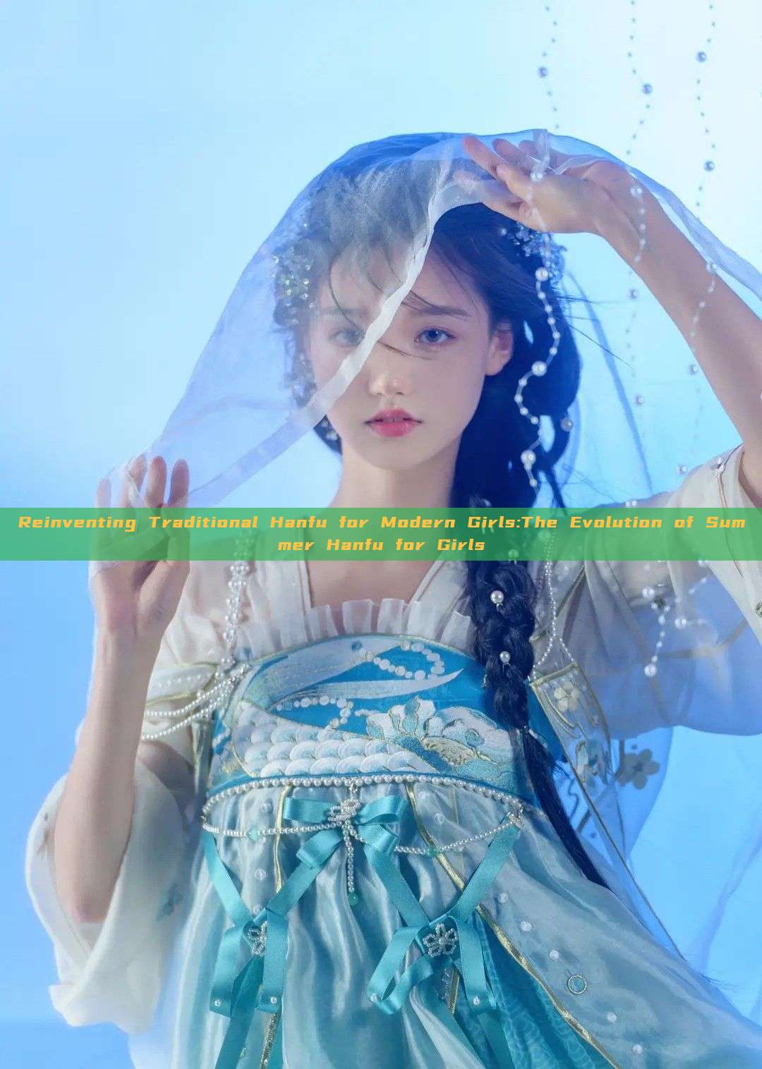 Reinventing Traditional Hanfu for Modern Girls:The Evolution of Summer Hanfu for Girls Reinventing Traditional Hanfu for Modern Girls:The Evolution of Summer Hanfu for Girls