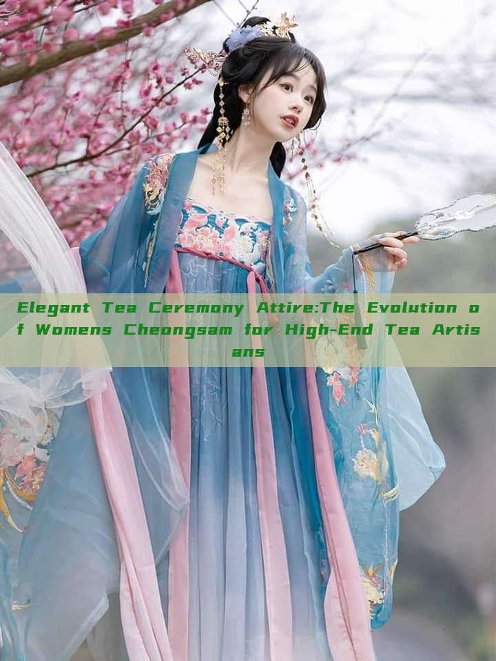 Elegant Tea Ceremony Attire:The Evolution of Womens Cheongsam for High-End Tea Artisans Elegant Tea Ceremony Attire:The Evolution of Womens Cheongsam for High-End Tea Artisans