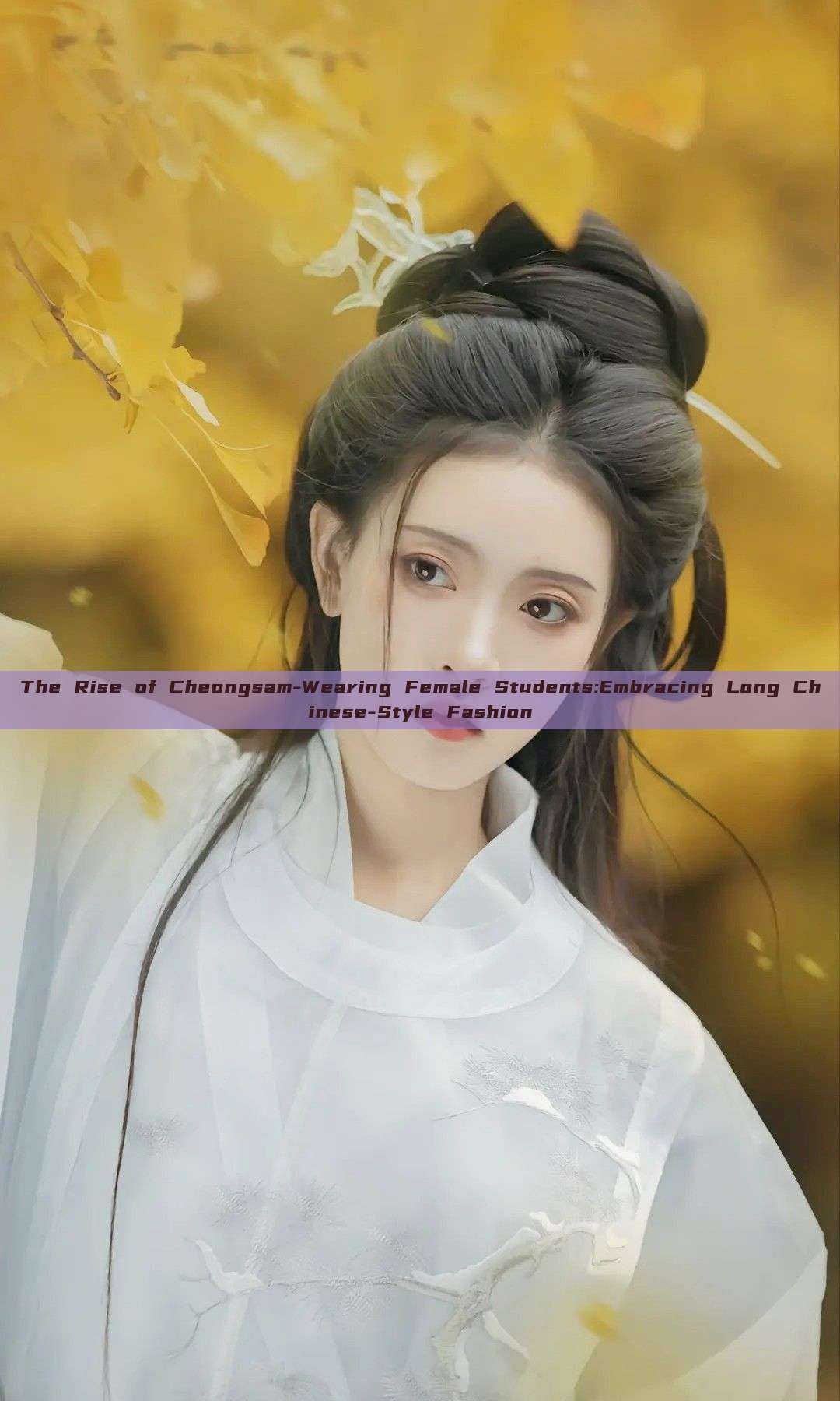 The Rise of Cheongsam-Wearing Female Students:Embracing Long Chinese-Style Fashion The Rise of Cheongsam-Wearing Female Students:Embracing Long Chinese-Style Fashion