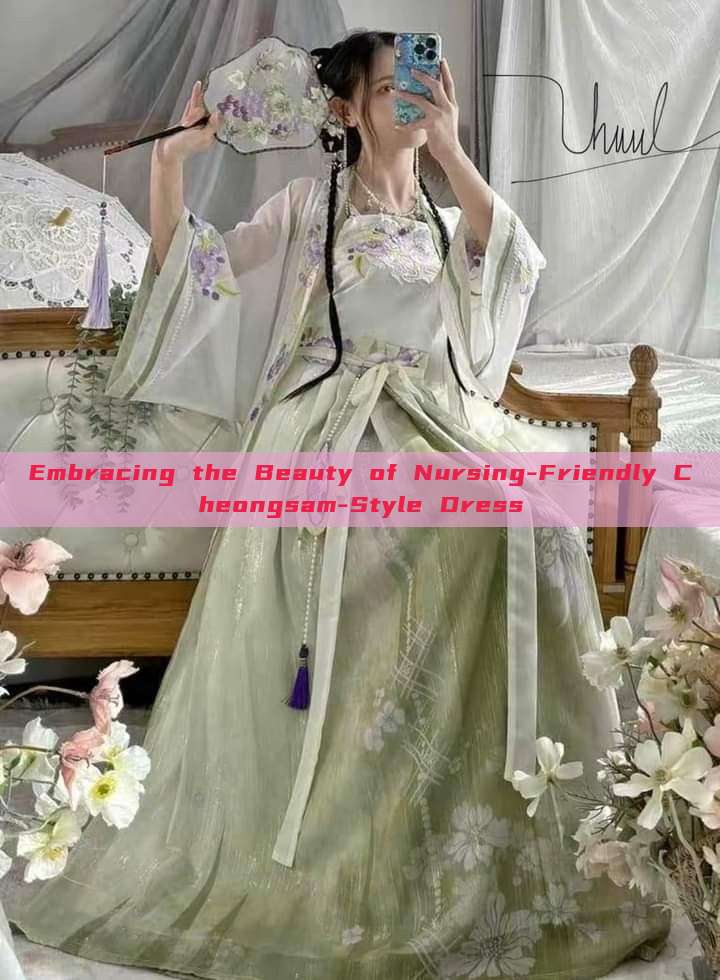 Embracing the Beauty of Nursing-Friendly Cheongsam-Style Dress Embracing the Beauty of Nursing-Friendly Cheongsam-Style Dress
