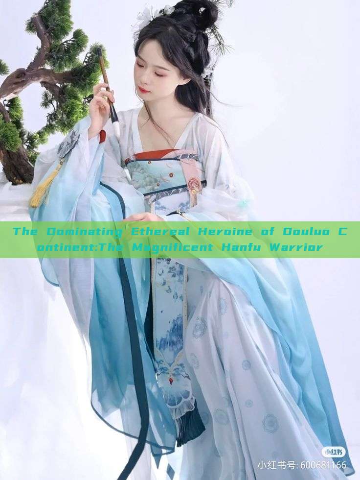 The Dominating Ethereal Heroine of Douluo Continent:The Magnificent Hanfu Warrior The Dominating Ethereal Heroine of Douluo Continent:The Magnificent Hanfu Warrior