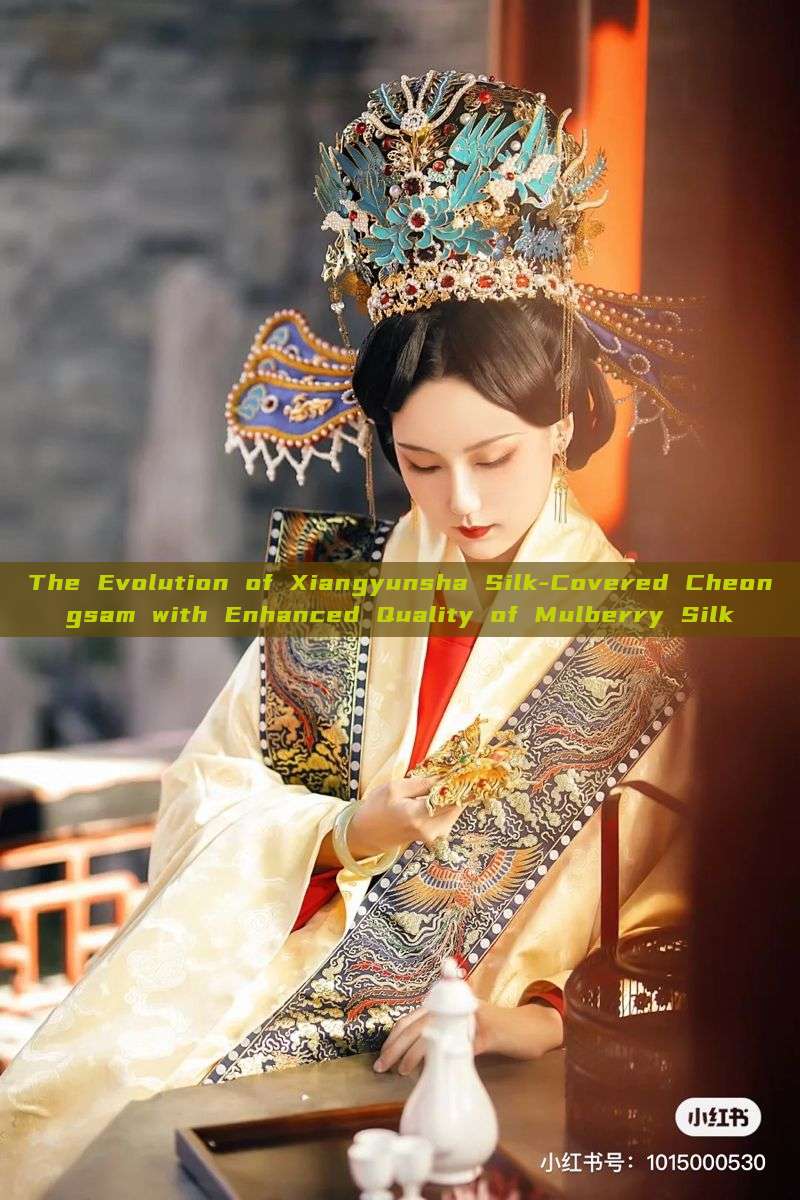 The Evolution of Xiangyunsha Silk-Covered Cheongsam with Enhanced Quality of Mulberry Silk The Evolution of Xiangyunsha Silk-Covered Cheongsam with Enhanced Quality of Mulberry Silk