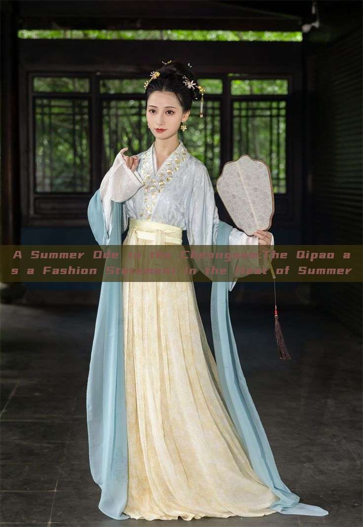A Summer Ode to the Cheongsam:The Qipao as a Fashion Statement in the Heat of Summer A Summer Ode to the Cheongsam:The Qipao as a Fashion Statement in the Heat of Summer
