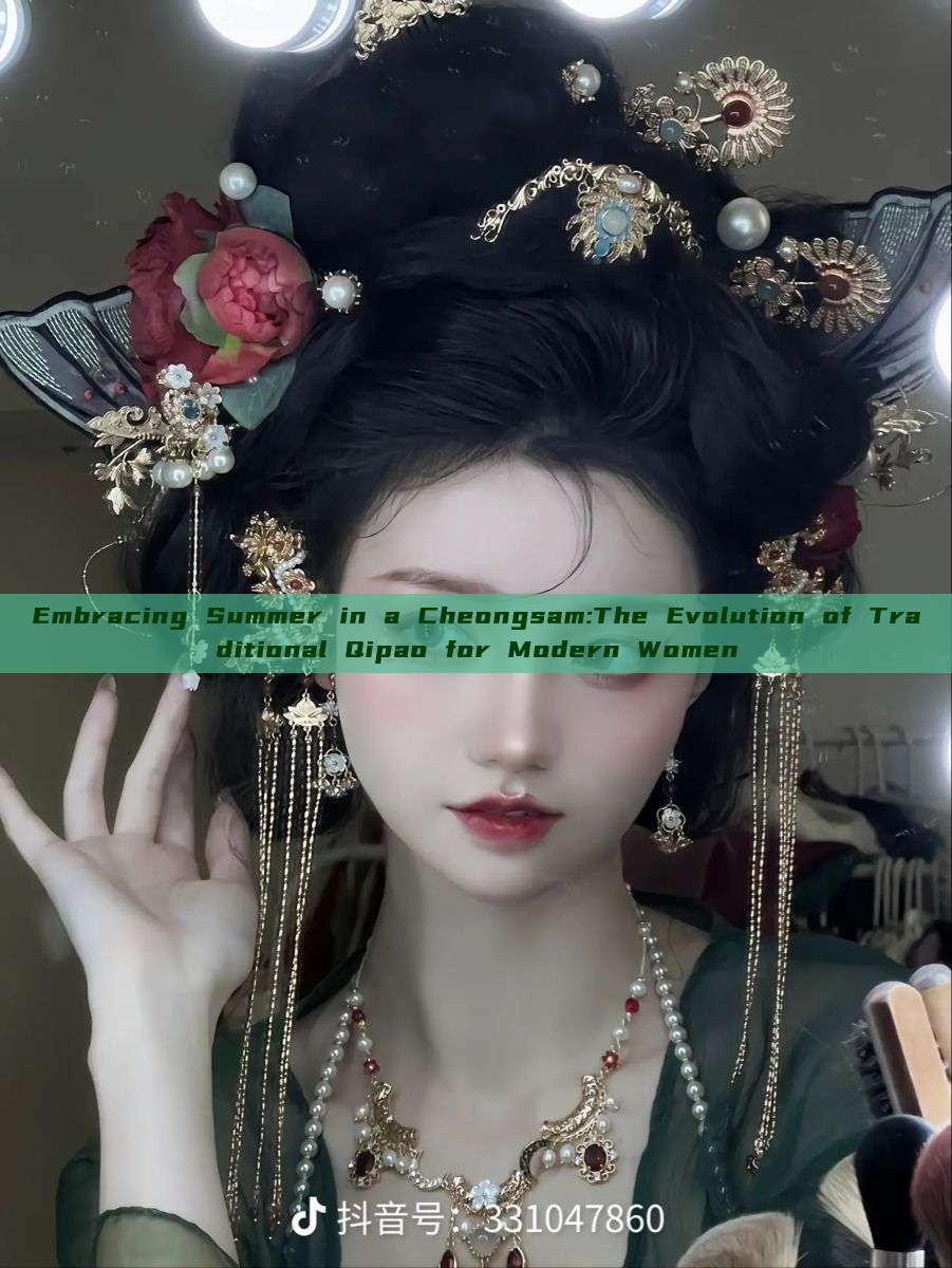 Embracing Summer in a Cheongsam:The Evolution of Traditional Qipao for Modern Women Embracing Summer in a Cheongsam:The Evolution of Traditional Qipao for Modern Women